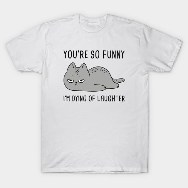 You’re So Funny T-Shirt by LuckyFoxDesigns